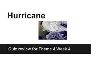 Hurricane


Quiz review for Theme 4 Week 4
 
