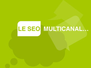 LE SEO MULTICANAL…
 