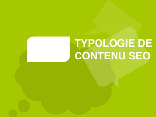 TYPOLOGIE DE
CONTENU SEO
 
