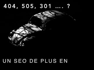 4 0 4 , 5 0 5 , 3 0 1 … . ?
U N S E O D E P L U S E N
 