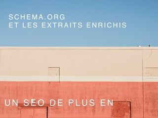 S C H E M A . O R G
E T L E S E X T R A I T S E N R I C H I S
U N S E O D E P L U S E N
 