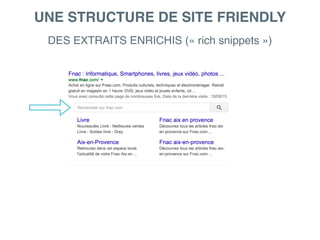 UNE STRUCTURE DE SITE FRIENDLY
DES EXTRAITS ENRICHIS (« rich snippets »)
 