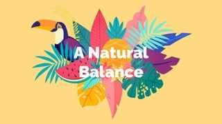 A Natural
Balance
 