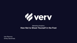 Marketing Analytics:
How Not to Shoot Yourself in the Foot
Ivan Ravovoy
Dmitry Severinets
 