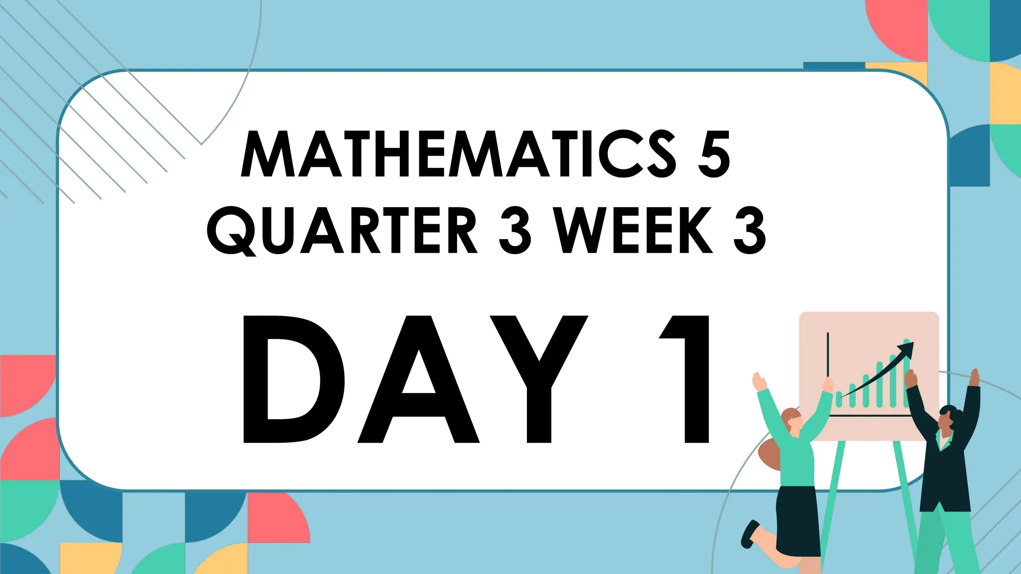 MATHEMATICS 5
QUARTER 3 WEEK 3
DAY 1
 