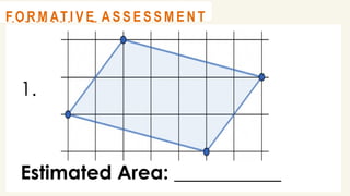 1.
Estimated Area: ___________
@
@
A C T I V I T Y 2
@
@
F O R M AT I V E A S S E S S M E N T
 