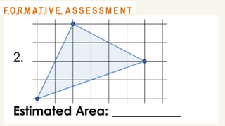 2.
Estimated Area: ___________
@
@
A C T I V I T Y 2
@
@
F O R M AT I V E A S S E S S M E N T
 