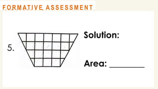 5.
@
@
A C T I V I T Y 3
Solution:
Area: ________
@
@
F O R M AT I V E A S S E S S M E N T
 