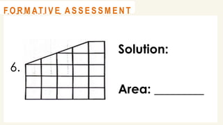 6.
@
@
A C T I V I T Y 3
Solution:
Area: ________
@
@
F O R M AT I V E A S S E S S M E N T
 