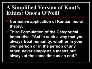 A Simplified Version of Kant’s Ethics: Onora O’Neill ,[object Object],[object Object]