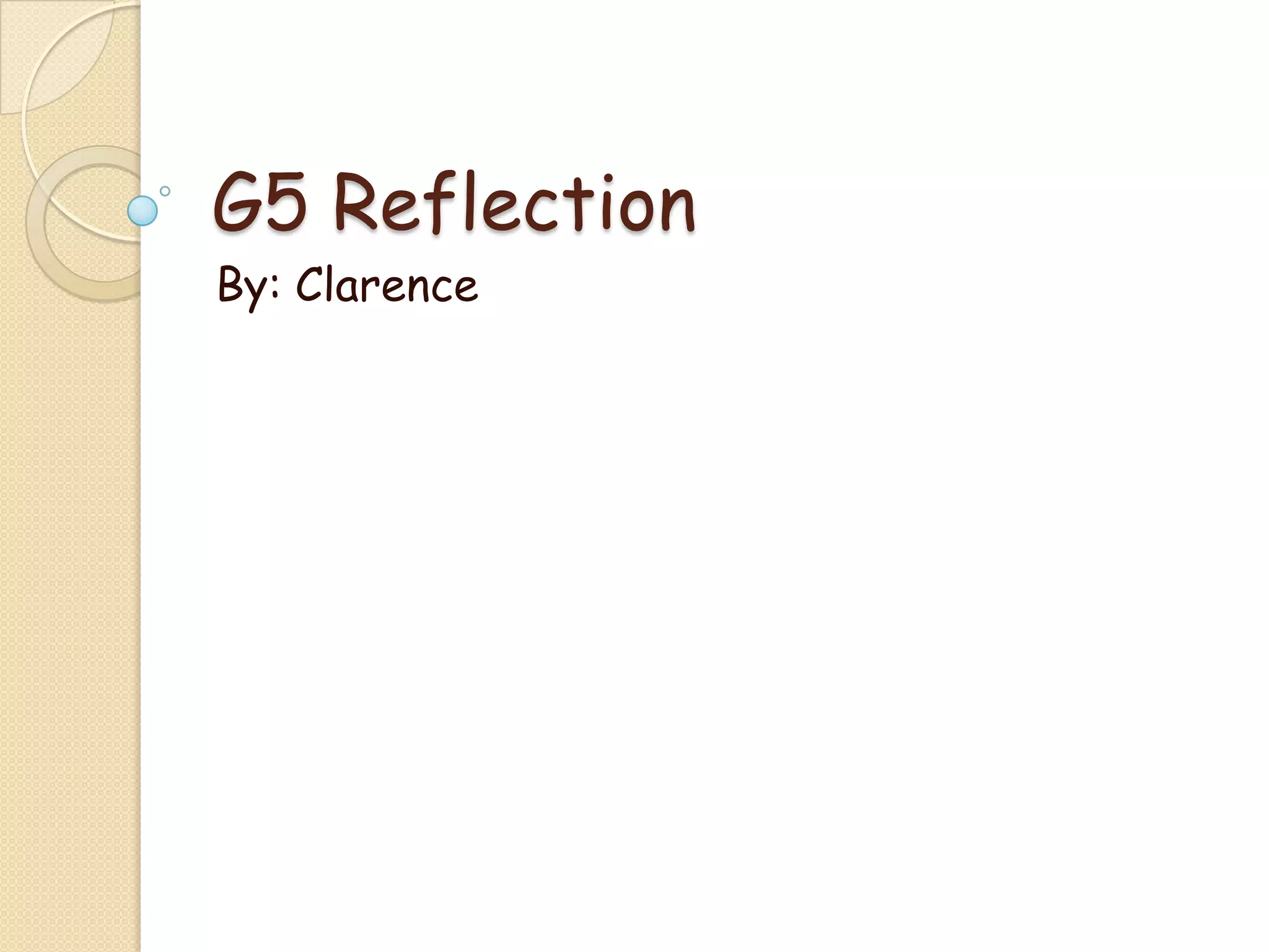 G5 Reflection
By: Clarence