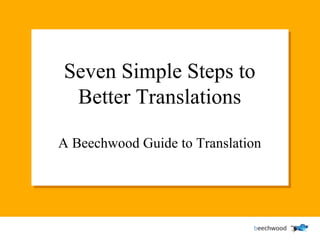 Seven Simple Steps to Better Translations A Beechwood Guide to Translation 