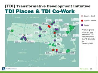 ©2013MassDevelopment
33
[TDI] Transformative Development Initiative
TDI Places & TDI Co-Work
Cowork : Seed
Cowork : Fit Ou...