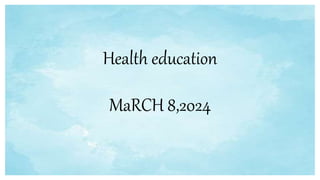 Health education
MaRCH 8,2024
 