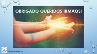 OBRIGADO QUERIDOS IRMÃOS!
Casa Espírita Novo Amanhecer - ESDE
 