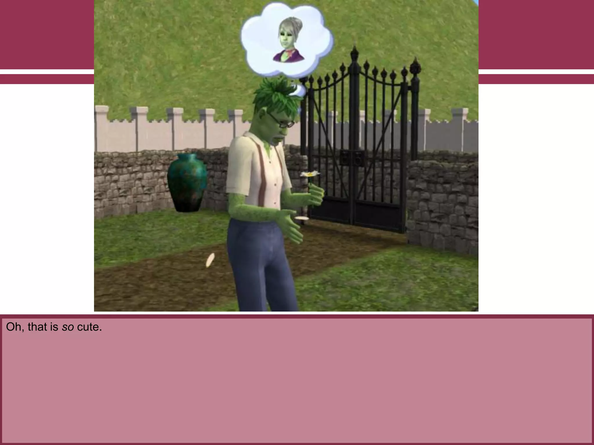 Oh, that is so cute.
 