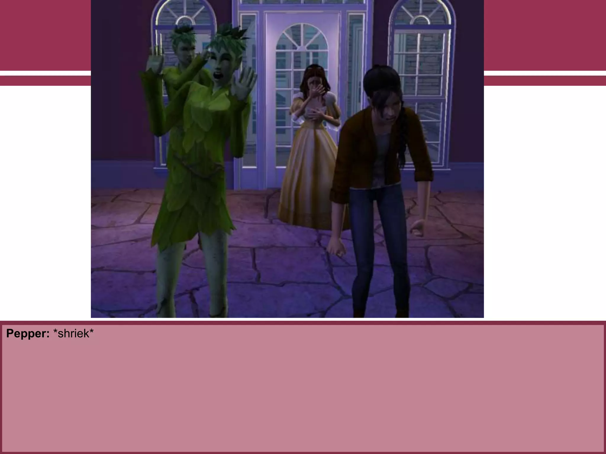 Pepper: *shriek*
 