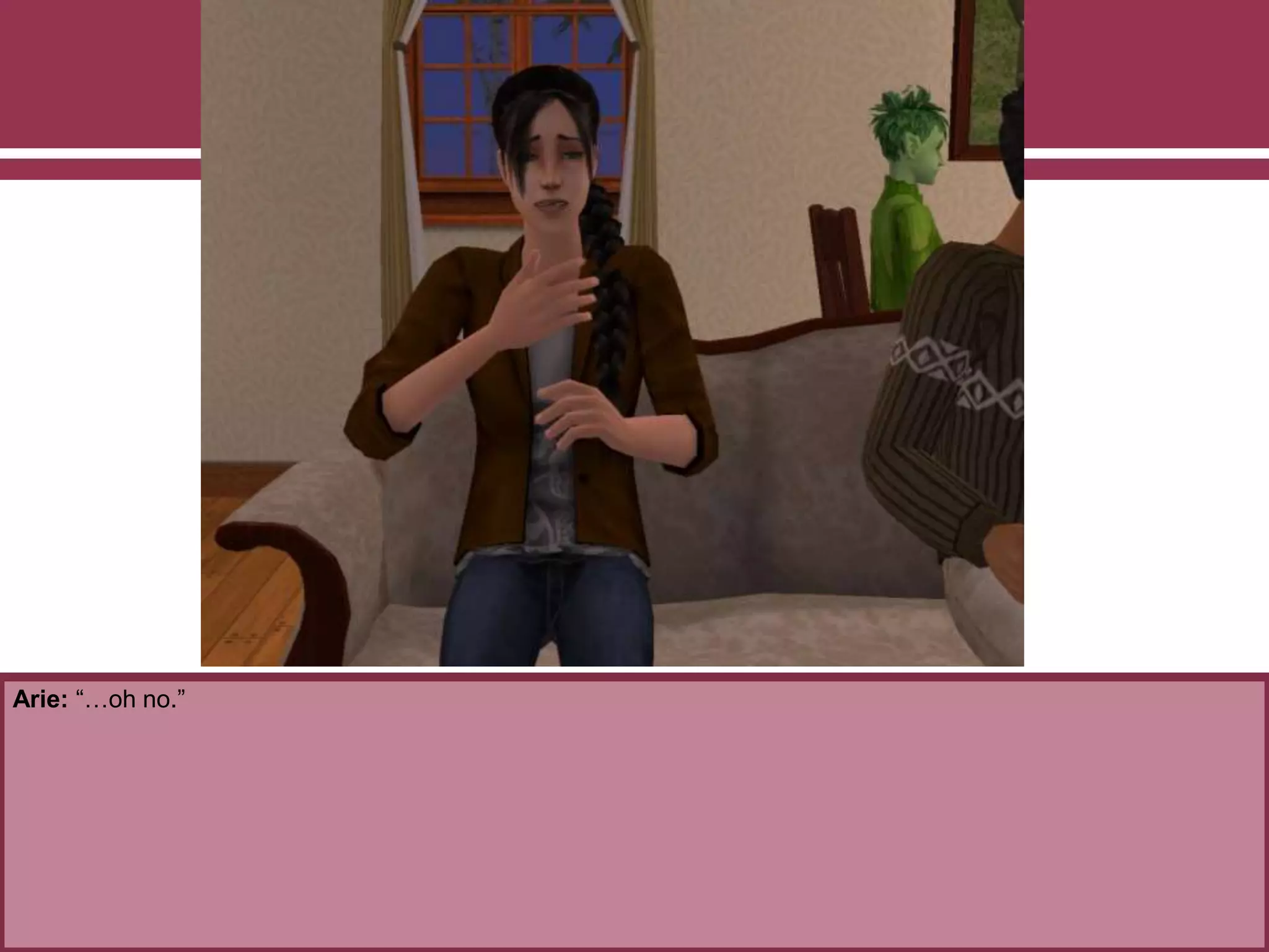 Arie: “…oh no.”
 