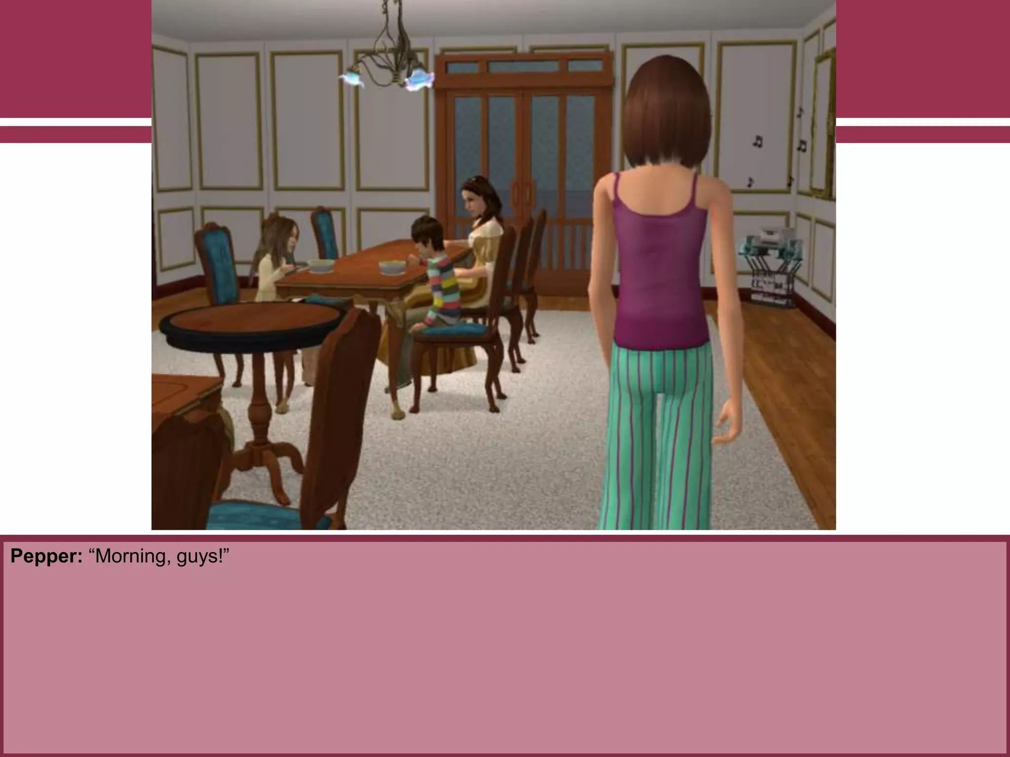 Pepper: “Morning, guys!”
 