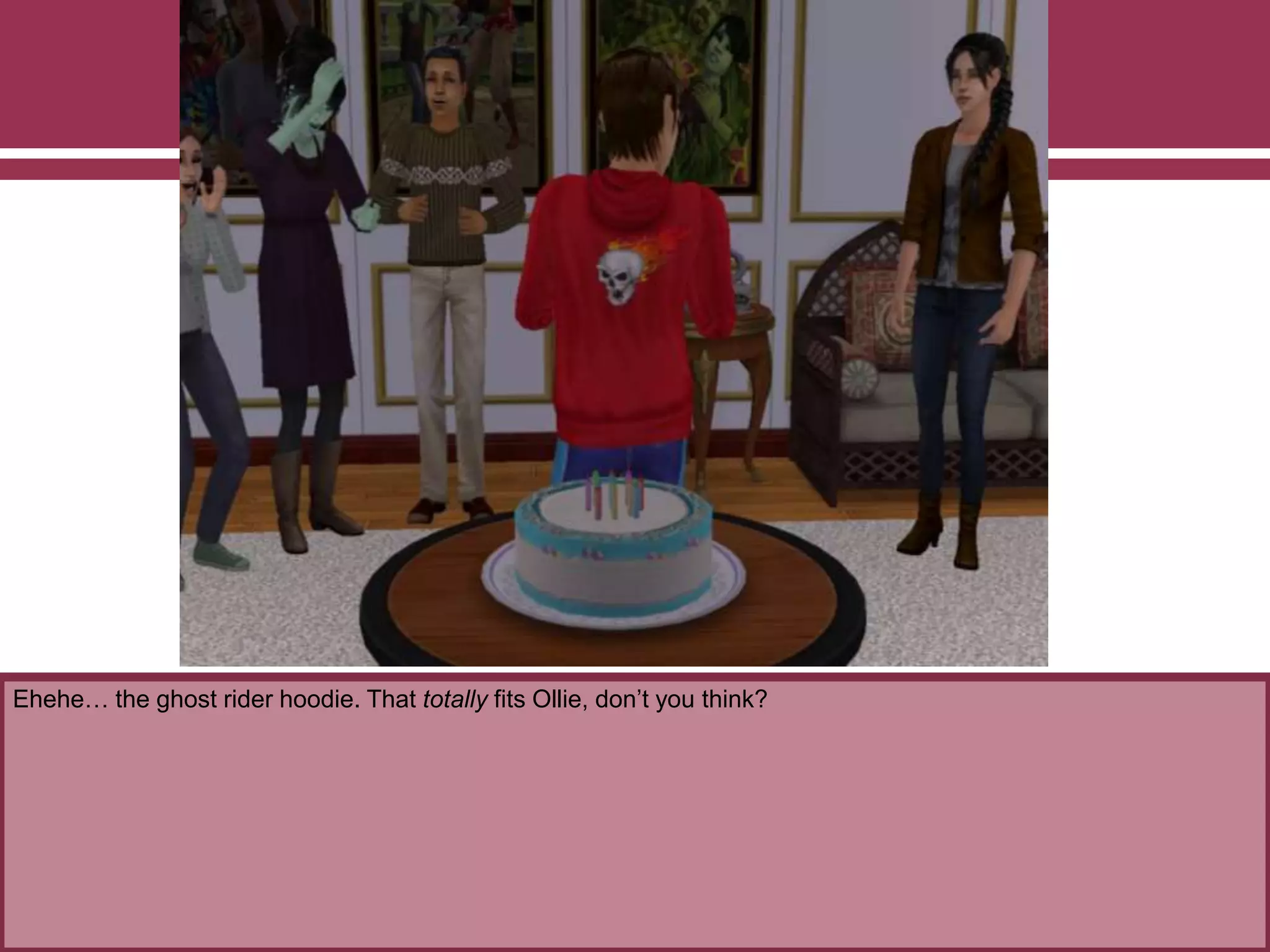 Ehehe… the ghost rider hoodie. That totally fits Ollie, don’t you think?
 