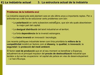 E) La indústria actual  3.  La estructura actual de la indústria <ul><li>Problemes de la indústria avui   </li></ul><ul><l...