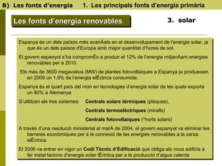 B)  Les fonts d’energia   1.  Les principals fonts d’energia primària Les fonts d’energia renovables 3.  solar Espanya és ...