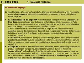 C)  1855-1975  1.  Evolució històrica <ul><li>La indústria a Espanya   </li></ul><ul><li>La industrialització d'Espanya s’...