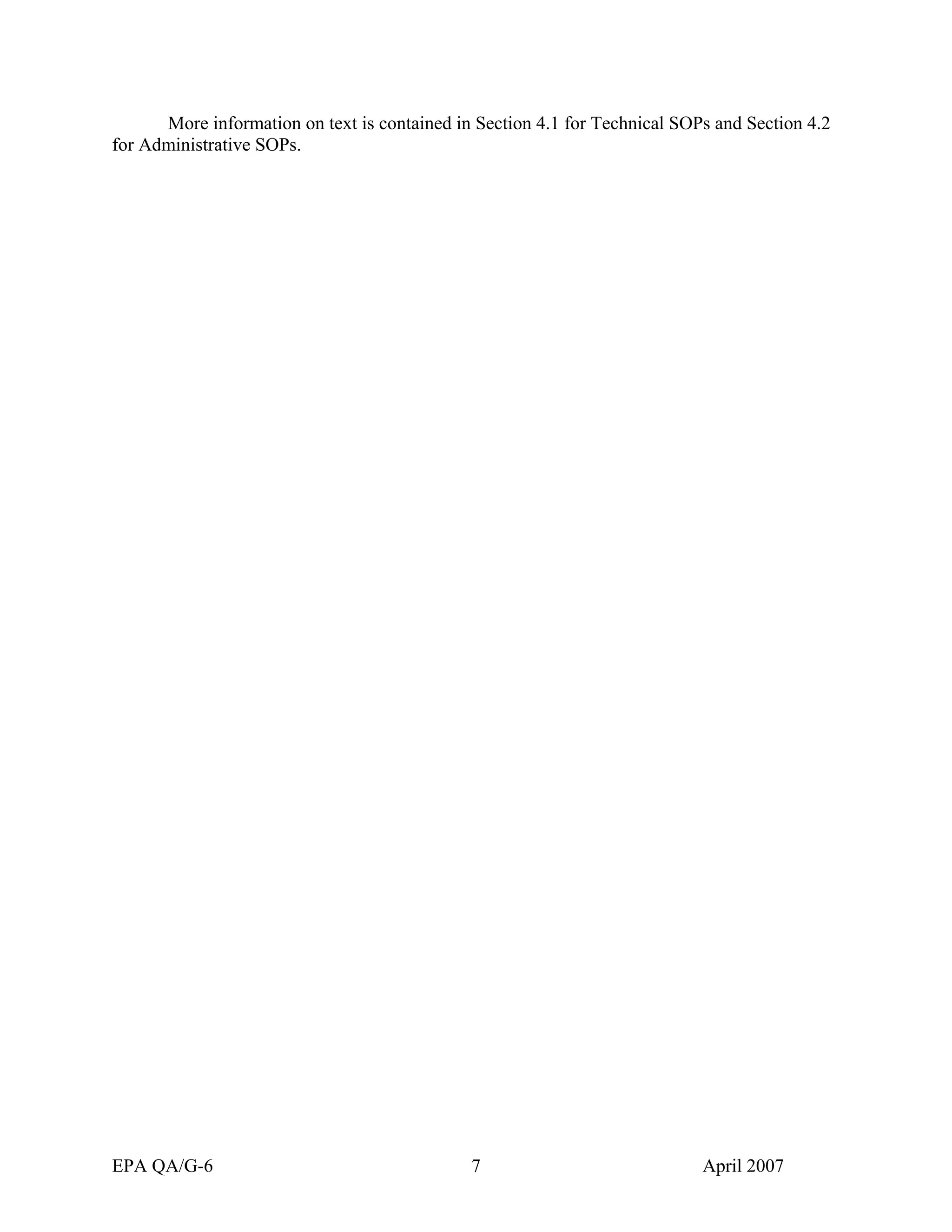 More information on text is contained in Section 4.1 for Technical SOPs and Section 4.2 for Administrative SOPs. 
EPA QA/G-6 7 April 2007 
 