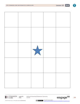 Lesson 10: Writing and Expanding Multiplication Expressions
Date: 3/17/15 109
© 2013 Common Core, Inc. Some rights reserved. commoncore.org
This work is licensed under a
Creative Commons Attribution-NonCommercial-ShareAlike 3.0 Unported License.
NYS COMMON CORE MATHEMATICS CURRICULUM 6•4Lesson 10
 