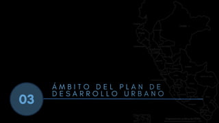 03
Á M B I T O D E L P L A N D E
D E S A R R O L L O U R B A N O
 