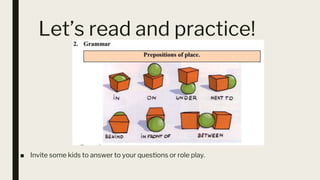 Let’s read and practice!
■ Invite some kids to answer to your questions or role play.
 