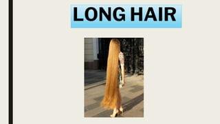 LONG HAIR
 