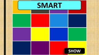 SHOW
SMART
 