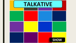 SHOW
TALKATIVE
 