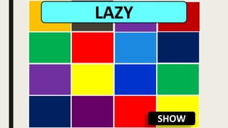 SHOW
LAZY
 