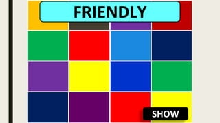 SHOW
FRIENDLY
 