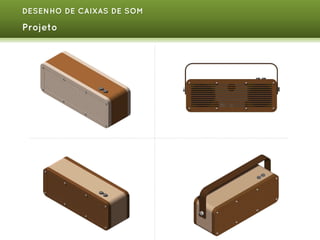 DESENHO DE CAIXAS DE SOM

Projeto

 