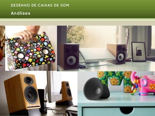 DESENHO DE CAIXAS DE SOM

Análises

 