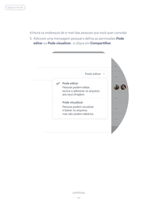 4.Insira os endereços de e-mail das pessoas que você quer convidar.
5.	Adicione uma mensagem pessoal e defina as permissões Pode
editar ou Pode visualizar , e clique em Compartilhar.
continua
página inicial
 