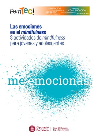 Las emociones
en el mindfulness
8 actividades de mindfulness
para jóvenes y adolescentes
 