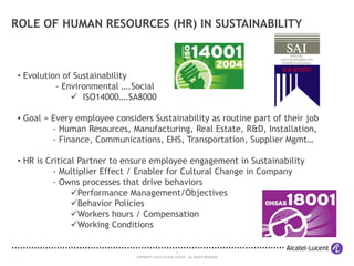 4
COPYRIGHT © 2014 ALCATEL-LUCENT. ALL RIGHTS RESERVED.
ROLE OF HUMAN RESOURCES (HR) IN SUSTAINABILITY
• Evolution of Sust...