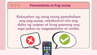 Kakayahan ng isang taong pamahalaan
ang pag-uusap, nakokontrol nito ang
daloy ng usapan at kung paanong ang
mga paksa ay nagpapatuloy at naiiba.
 