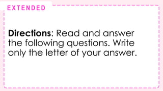 Directions: Read and answer
the following questions. Write
only the letter of your answer.
@
@
E X T E N D E D
 