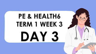 PE & HEALTH6
TERM 1 WEEK 3
DAY 3
 