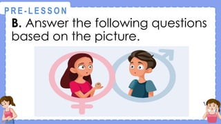 B. Answer the following questions
based on the picture.
@
@
P R E - L E S S O N
 