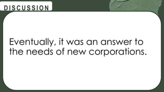 @
@
D I S C U S S I O N
Eventually, it was an answer to
the needs of new corporations.
 