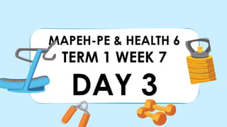 MAPEH-PE & HEALTH 6
TERM 1 WEEK 7
DAY 3
 