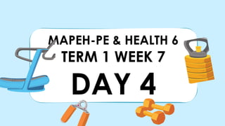 MAPEH-PE & HEALTH 6
TERM 1 WEEK 7
DAY 4
 