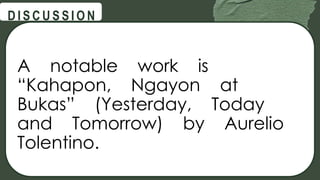 @
@
D I S C U S S I O N
A notable work is
“Kahapon, Ngayon at
Bukas” (Yesterday, Today
and Tomorrow) by Aurelio
Tolentino.
 