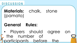 @
@
D I S C U S S I O N
Materials: chalk, stone
(pamato)
General Rules:
▪ Players should agree on
the number of
participants before the
 